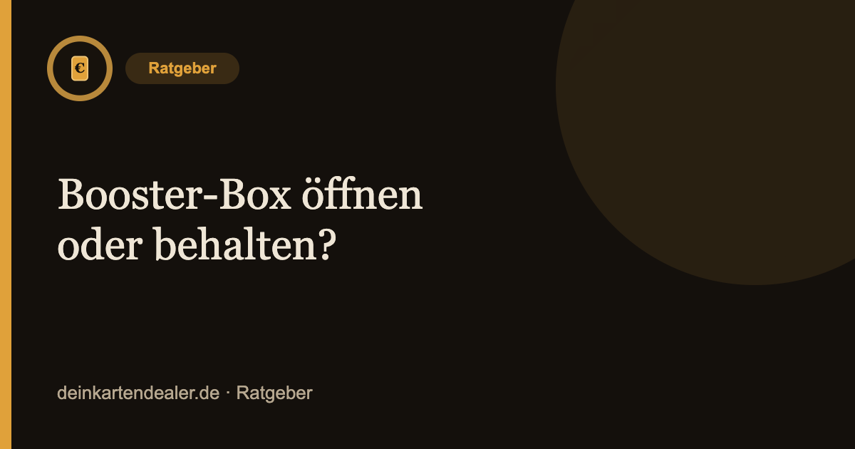 Booster-Box öffnen oder behalten? – Kartendealer